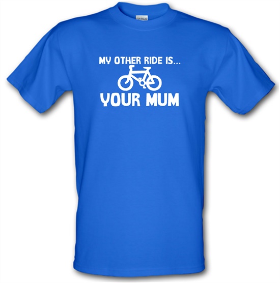 My other ride is your mum! t-shirts